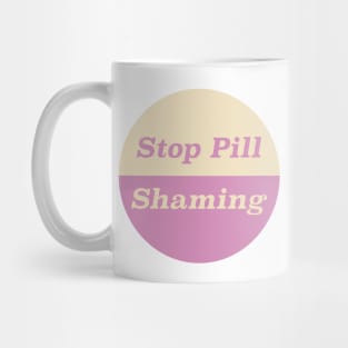 Stop Pill Shaming Mug